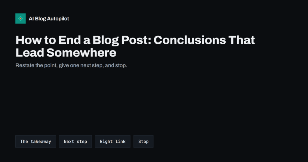 How to End a Blog Post: Conclusions That Lead Somewhere