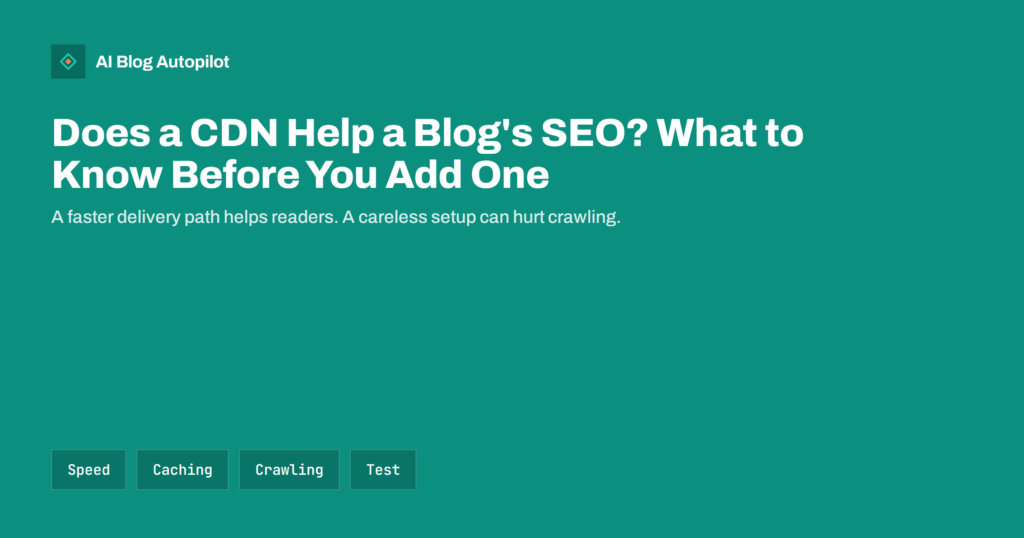 Does a CDN Help a Blog’s SEO? What to Know Before You Add One
