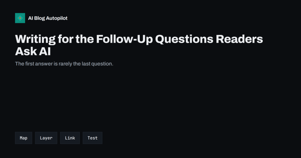 Writing for the Follow-Up Questions Readers Ask AI